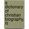 A Dictionary Of Christian Biography, Lit by Lld William Smith
