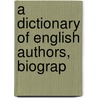 A Dictionary Of English Authors, Biograp door William Sharp