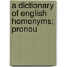 A Dictionary Of English Homonyms; Pronou door A.F. Inglott Bey