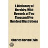 A Dictionary Of Heraldry, With Upwards O door Charles Norton Elvin