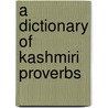 A Dictionary Of Kashmiri Proverbs door James Hinton Knowles