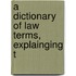 A Dictionary Of Law Terms, Explainging T
