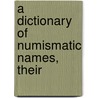 A Dictionary Of Numismatic Names, Their by Ulrich Frey