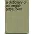 A Dictionary Of Old English Plays; Exist
