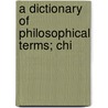 A Dictionary Of Philosophical Terms; Chi door Timothy Richard