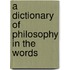 A Dictionary Of Philosophy In The Words