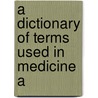 A Dictionary Of Terms Used In Medicine A door Richard Dennis Hoblyn