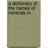 A Dictionary Of The Names Of Minerals In door Albert Huntington Chester