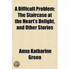A Difficult Problem; The Staircase At Th door Anna Katharine Green