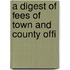 A Digest Of Fees Of Town And County Offi