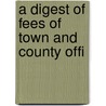 A Digest Of Fees Of Town And County Offi door Clinton A. Moon