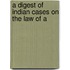 A Digest Of Indian Cases On The Law Of A