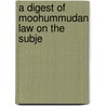 A Digest Of Moohummudan Law On The Subje by Baillie