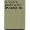 A Digest Of Patent Office Decisions, 186 door William Edgar Simonds