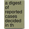 A Digest Of Reported Cases Decided In Th by New South Wales. Supreme Court