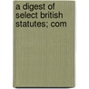 A Digest Of Select British Statutes; Com door Samuel Roberts