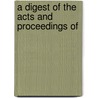 A Digest Of The Acts And Proceedings Of door W.A. Alexander