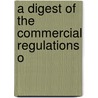 A Digest Of The Commercial Regulations O by United States Dept of State