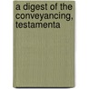 A Digest Of The Conveyancing, Testamenta door James Bankhead Thornton