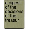 A Digest Of The Decisions Of The Treasur door United States. Treasury