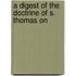 A Digest Of The Doctrine Of S. Thomas On