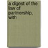 A Digest Of The Law Of Partnership, With