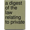 A Digest Of The Law Relating To Private door Walter Gray Hart