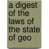 A Digest Of The Laws Of The State Of Geo door Georgia Georgia