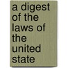 A Digest Of The Laws Of The United State door United States. Bureau