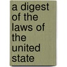 A Digest Of The Laws Of The United State by Edward Ingersoll