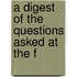 A Digest Of The Questions Asked At The F