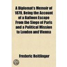 A Diplomat's Memoir Of 1870, Being The A by Frederic Reitlinger