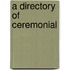 A Directory Of Ceremonial