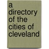 A Directory Of The Cities Of Cleveland door Julius P. Bolivar MacCabe