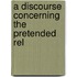 A Discourse Concerning The Pretended Rel