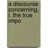 A Discourse Concerning, I. The True Impo door Daniel Whitby