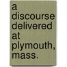 A Discourse Delivered At Plymouth, Mass. door Convers Francis