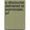 A Discourse Delivered At Warminster, Jul door John Rowe