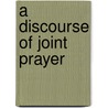 A Discourse Of Joint Prayer door Thomas Bennet