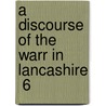 A Discourse Of The Warr In Lancashire  6 door Edward Robinson