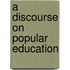 A Discourse On Popular Education