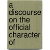 A Discourse On The Official Character Of door Thomas Williams