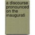A Discourse Pronounced On The Inaugurati