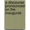 A Discourse Pronounced On The Inaugurati door John William Wallace