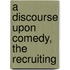 A Discourse Upon Comedy, The Recruiting
