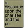 A Discourse Upon The Pharisee And The Pu door John Bunyan )