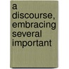 A Discourse, Embracing Several Important door John Budd Pitkin