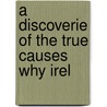 A Discoverie Of The True Causes Why Irel door Sir John Davies