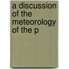 A Discussion Of The Meteorology Of The P door Great Britain. Office