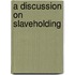 A Discussion On Slaveholding